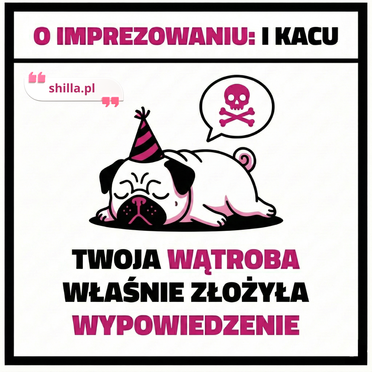 Śmieszny mem o kacu na 40 urodziny. Pies mops w czapeczce leży plackiem, a nad nim czaszka. Napis: O imprezowaniu: Twoja wątroba właśnie złożyła wypowiedzenie.